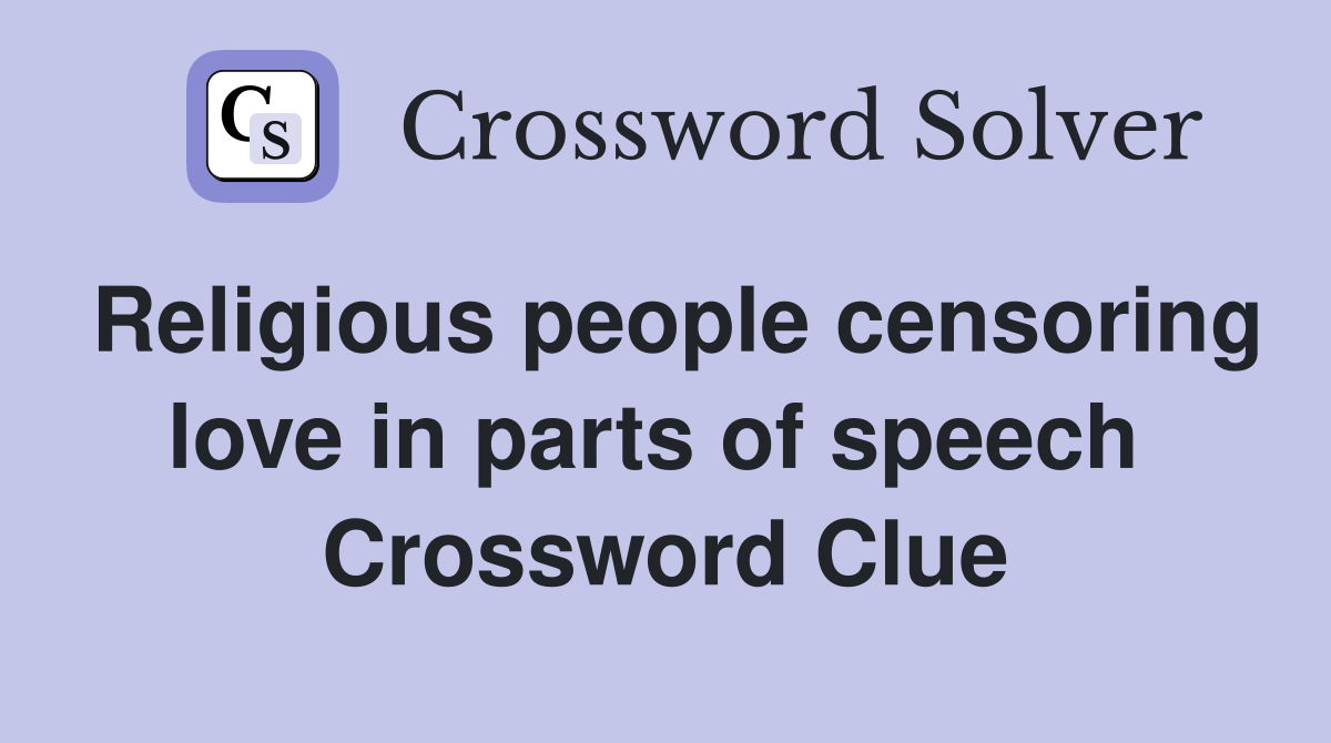 Religious people censoring love in parts of speech  Crossword Clue