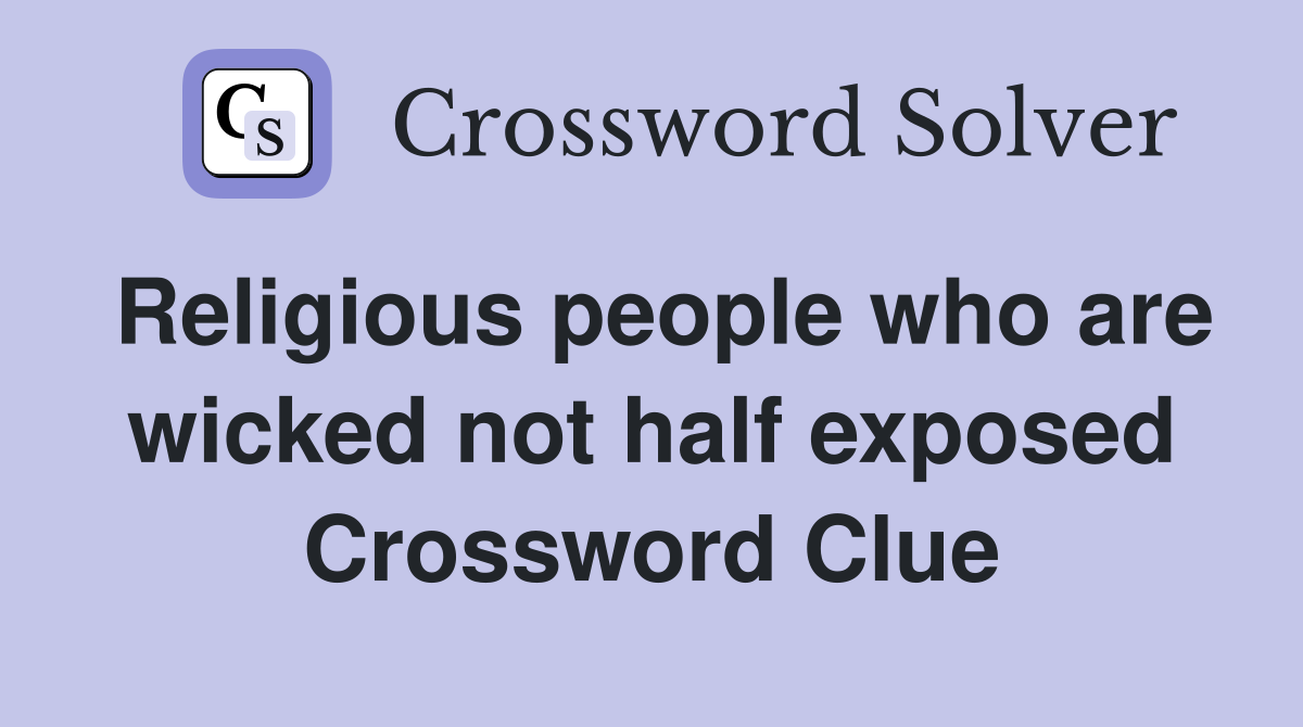 Religious people who are wicked not half exposed Crossword Clue