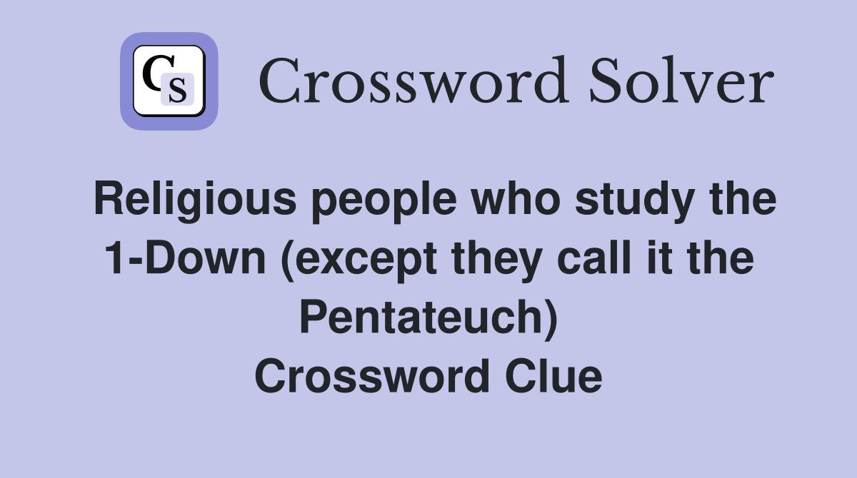Religious people who study the 1-Down (except they call it the Pentateuch) Crossword Clue