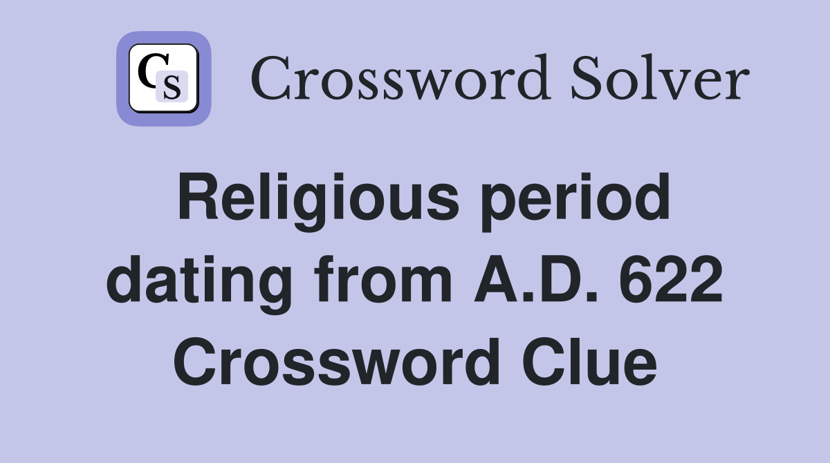 Religious period dating from A.D. 622 Crossword Clue