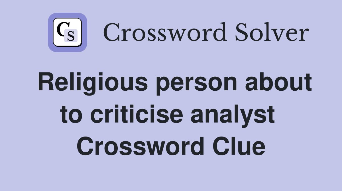 Religious person about to criticise analyst  Crossword Clue