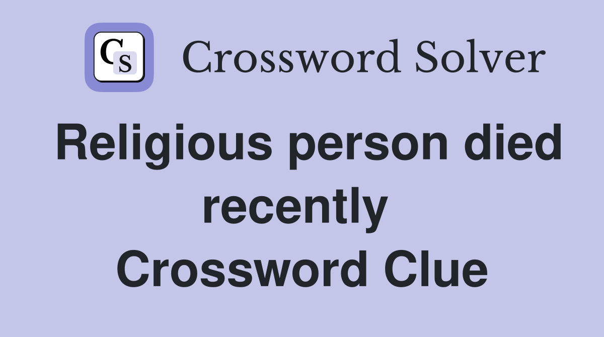 Religious person died recently  Crossword Clue
