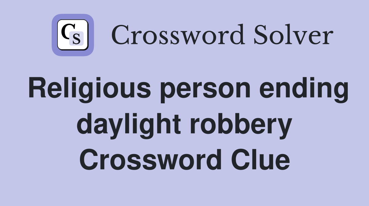 Religious person ending daylight robbery Crossword Clue