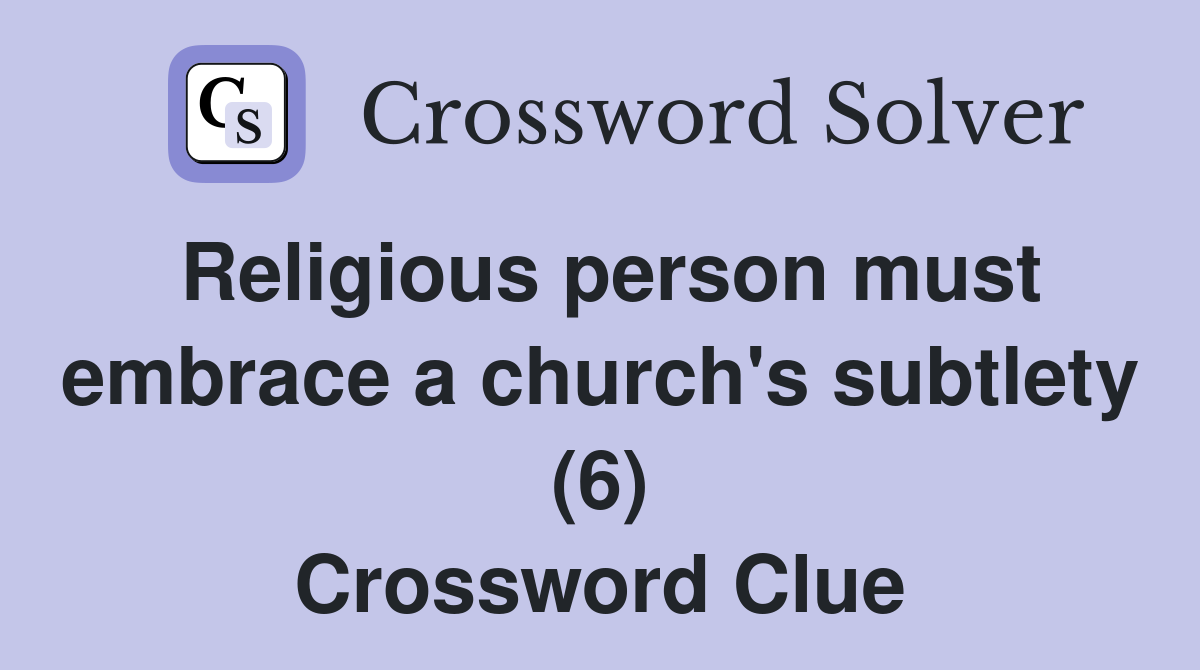 Religious person must embrace a church's subtlety (6) Crossword Clue