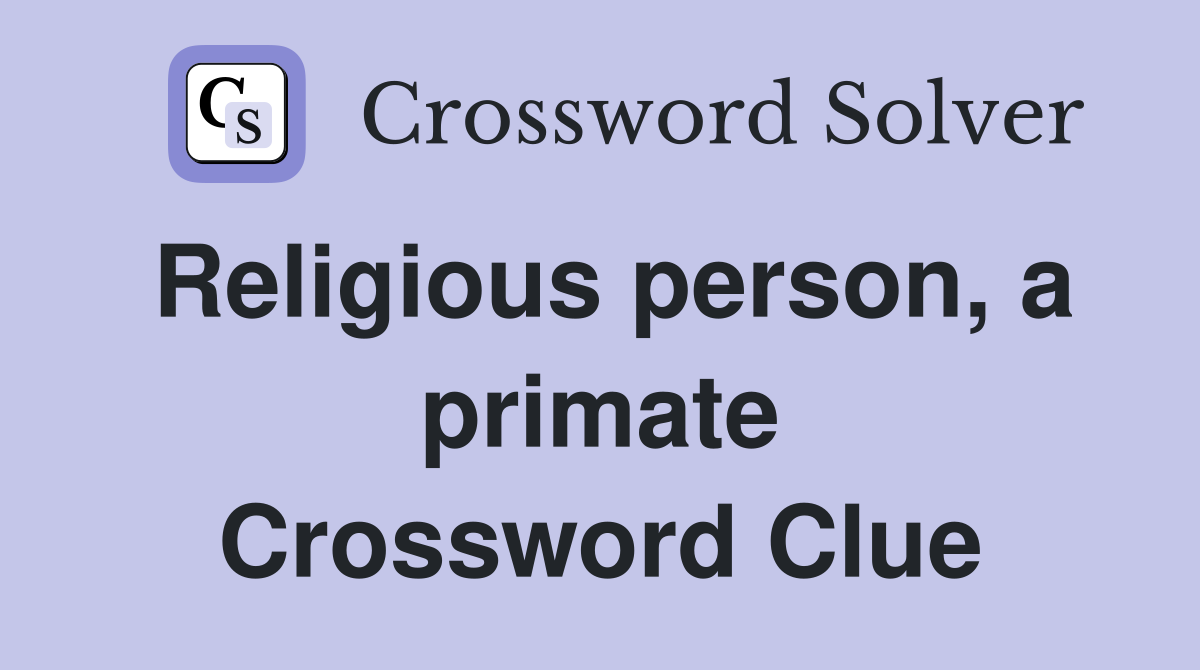 Religious person, a primate Crossword Clue