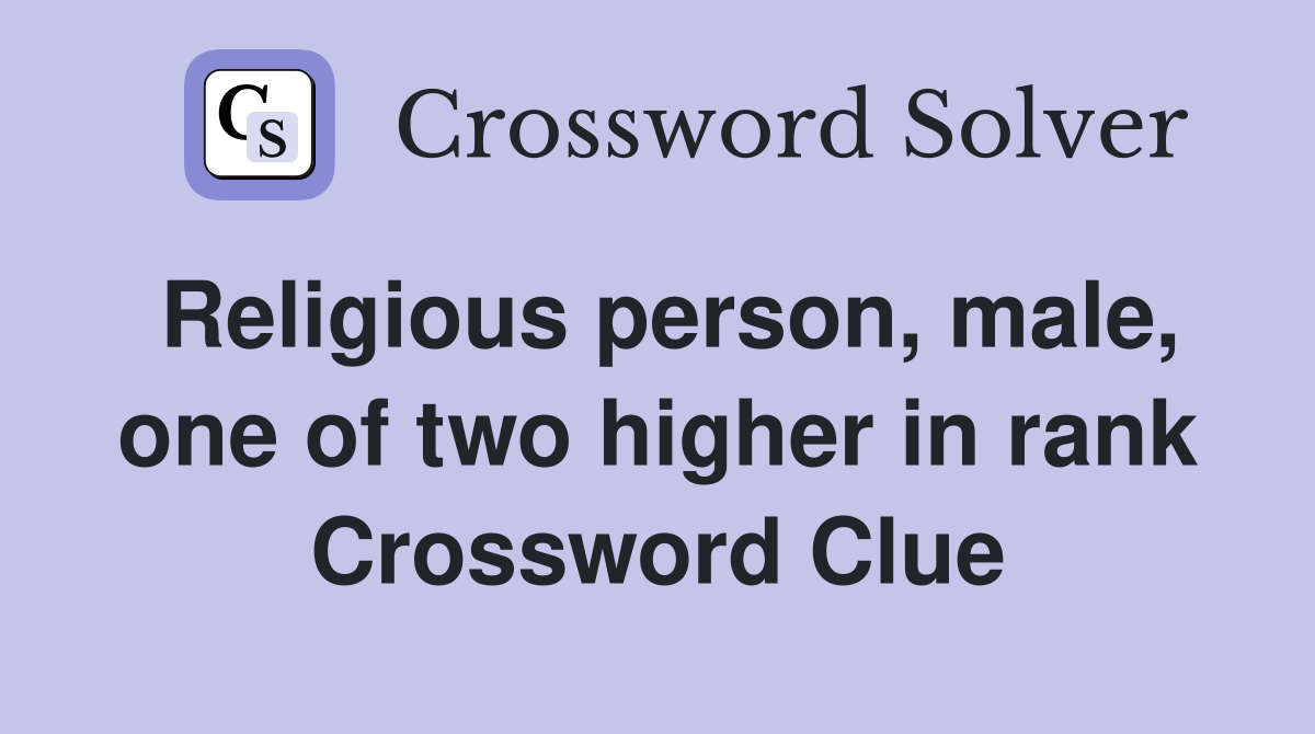 Religious person, male, one of two higher in rank Crossword Clue