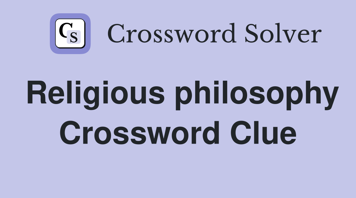 Religious philosophy Crossword Clue