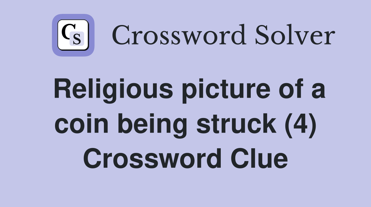 Religious picture of a coin being struck (4) Crossword Clue