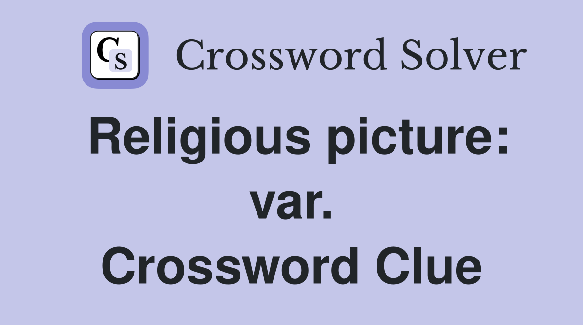 Religious picture: var. Crossword Clue