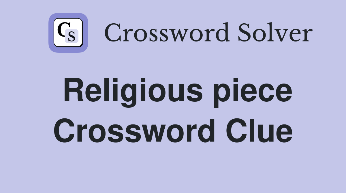 Religious piece Crossword Clue