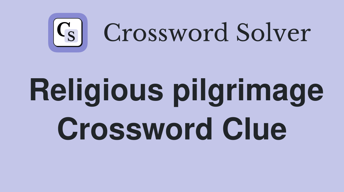 Religious pilgrimage Crossword Clue