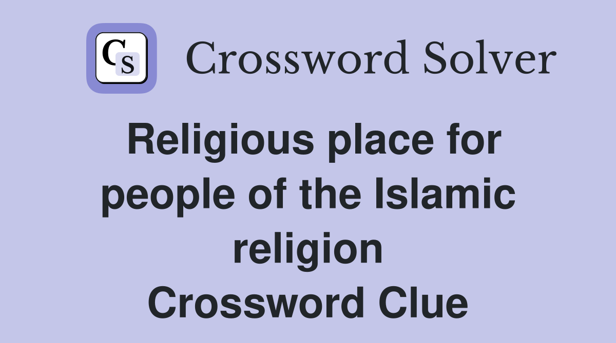 Religious place for people of the Islamic religion Crossword Clue