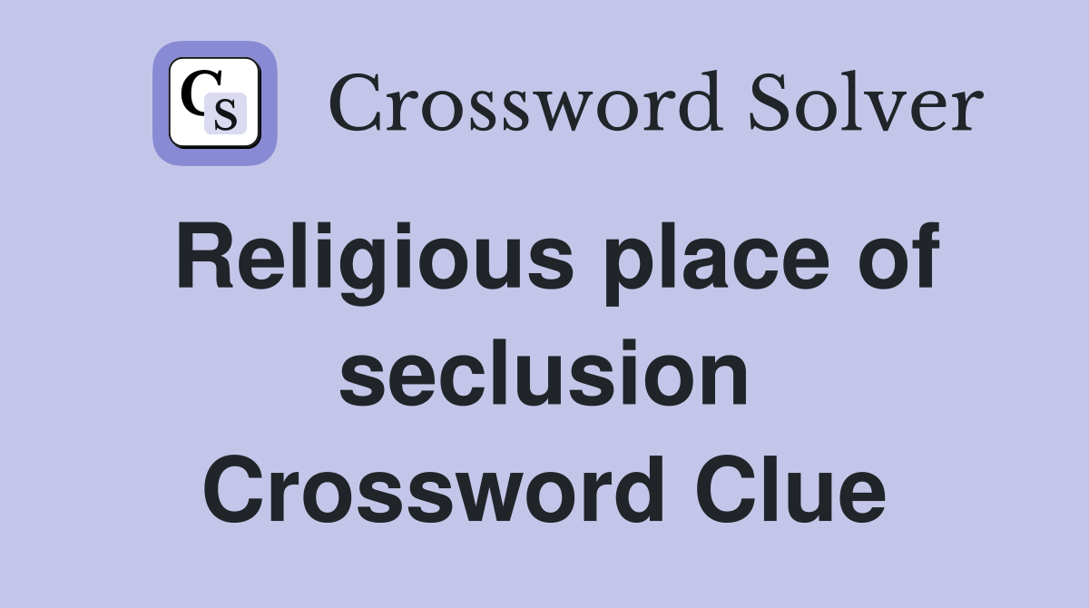 Religious place of seclusion Crossword Clue