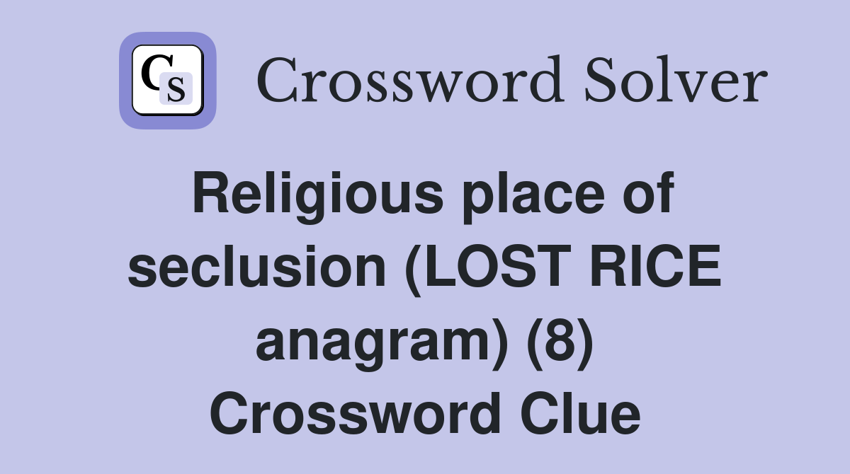 Religious place of seclusion (LOST RICE anagram) (8) Crossword Clue