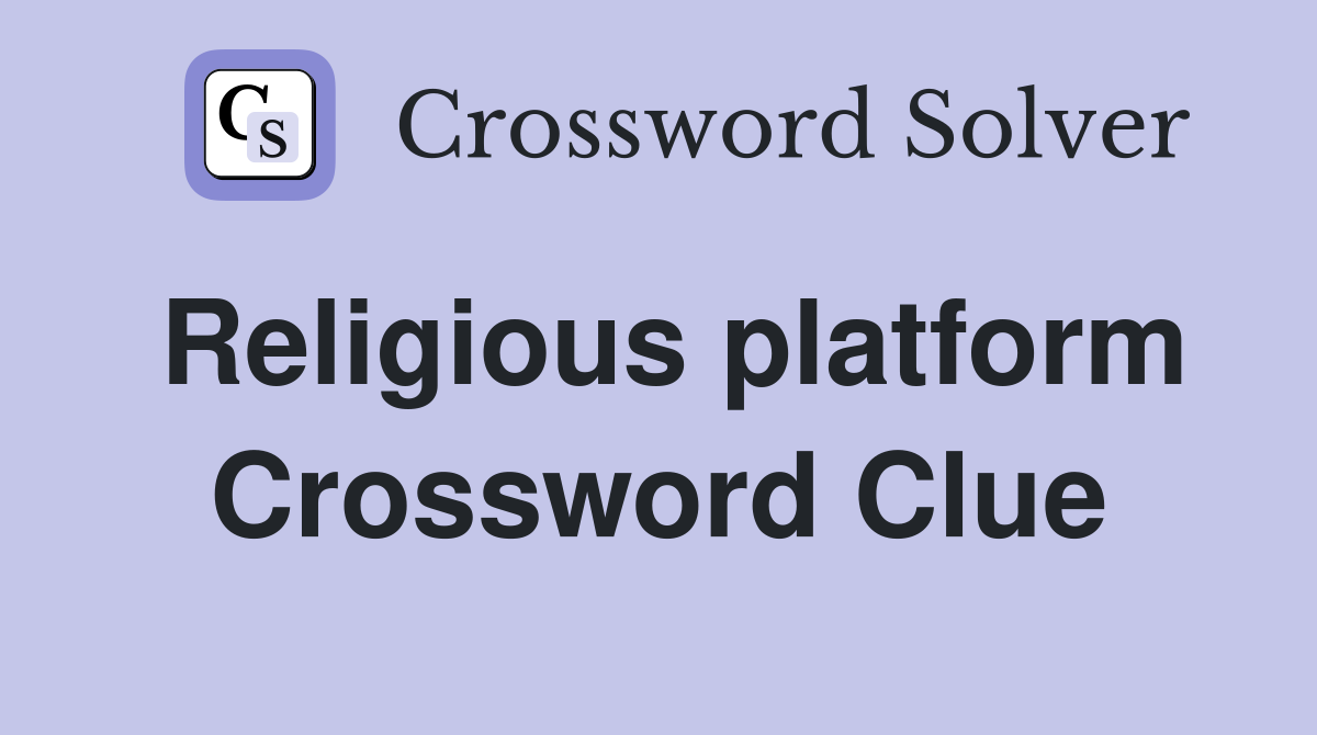Religious platform Crossword Clue