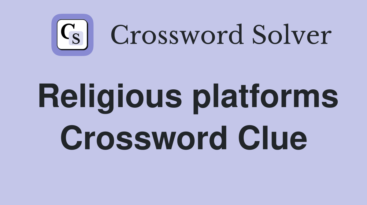 Religious platforms Crossword Clue