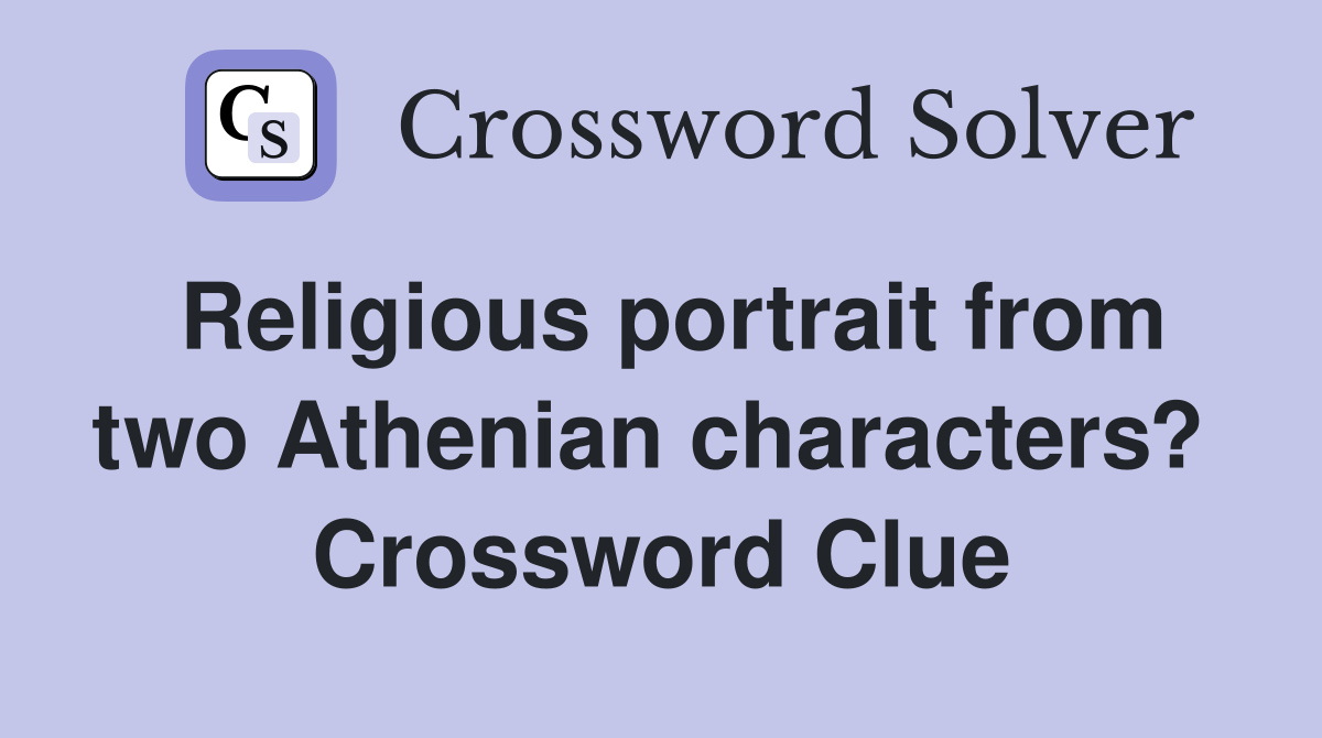Religious portrait from two Athenian characters?  Crossword Clue