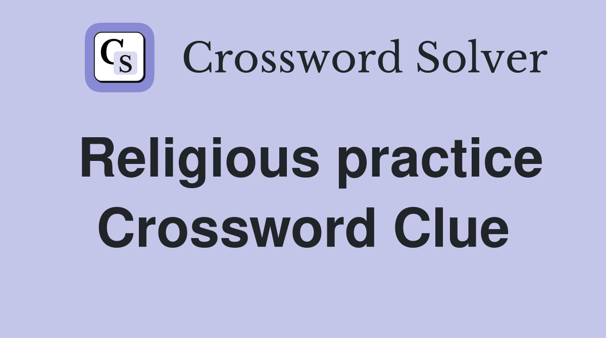 Religious practice Crossword Clue