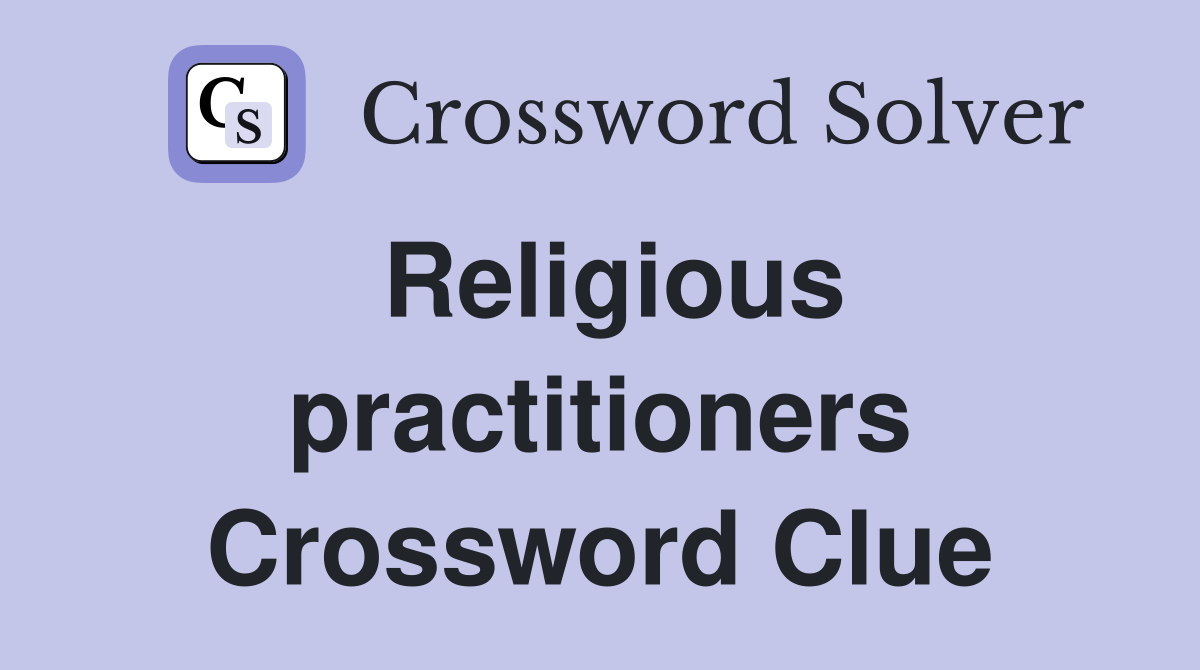 Religious practitioners Crossword Clue