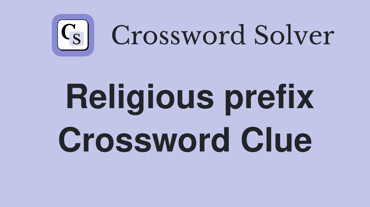 Religious prefix Crossword Clue