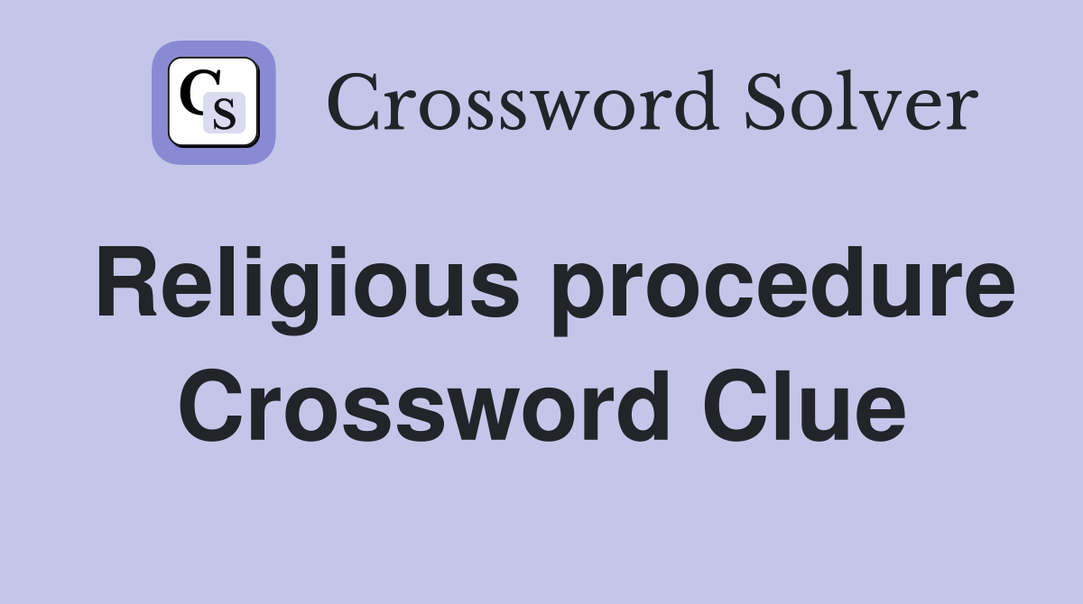 Religious procedure Crossword Clue