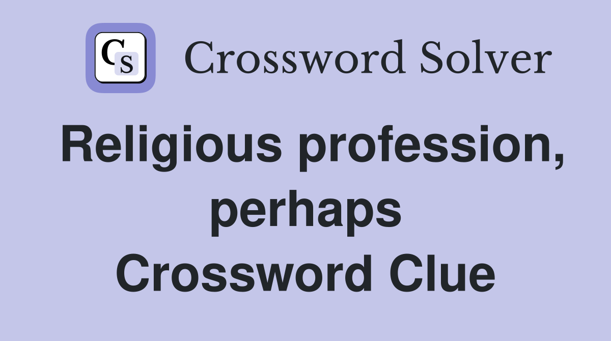 Religious profession, perhaps Crossword Clue
