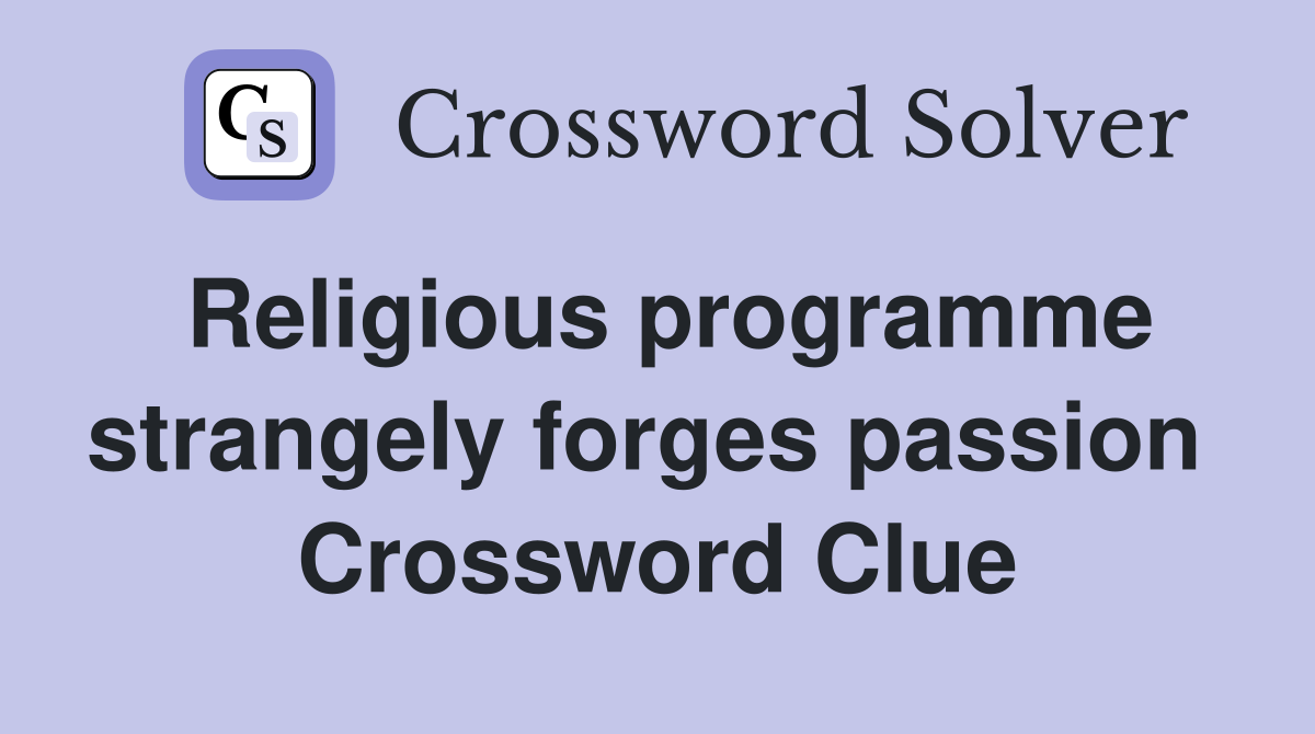 Religious programme strangely forges passion  Crossword Clue