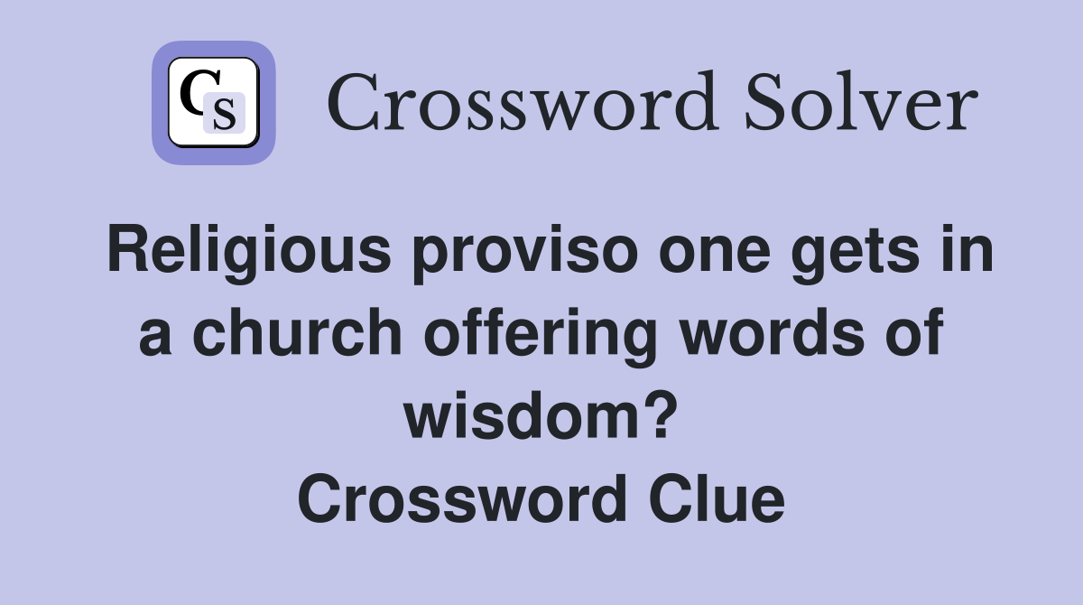 Religious proviso one gets in a church offering words of wisdom? Crossword Clue