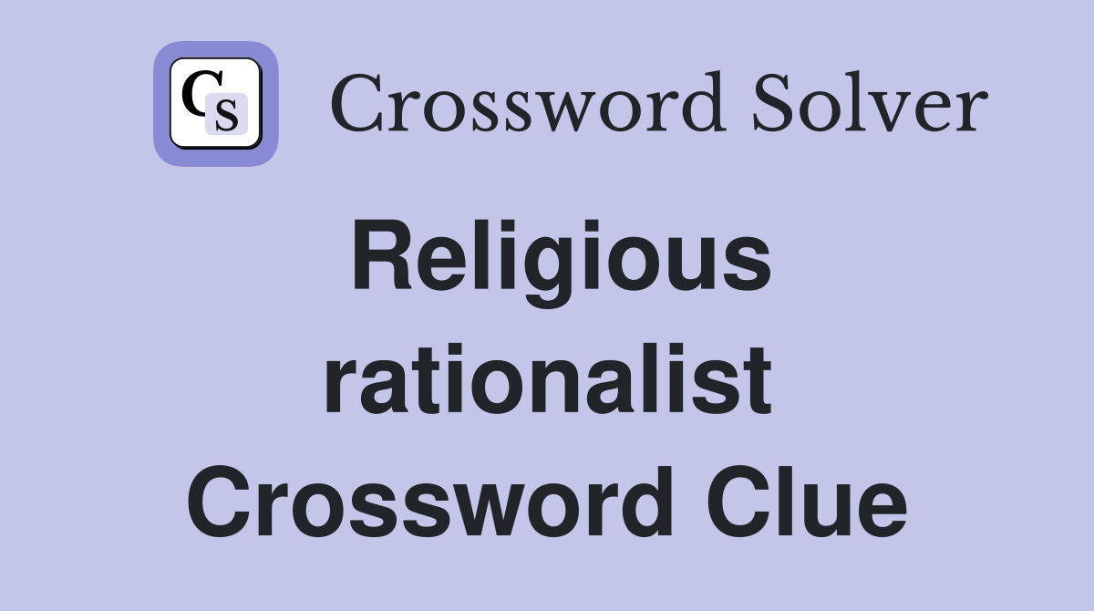 Religious rationalist Crossword Clue