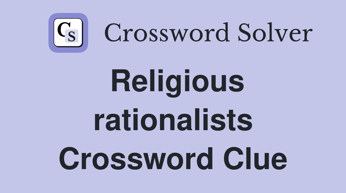Religious rationalists Crossword Clue