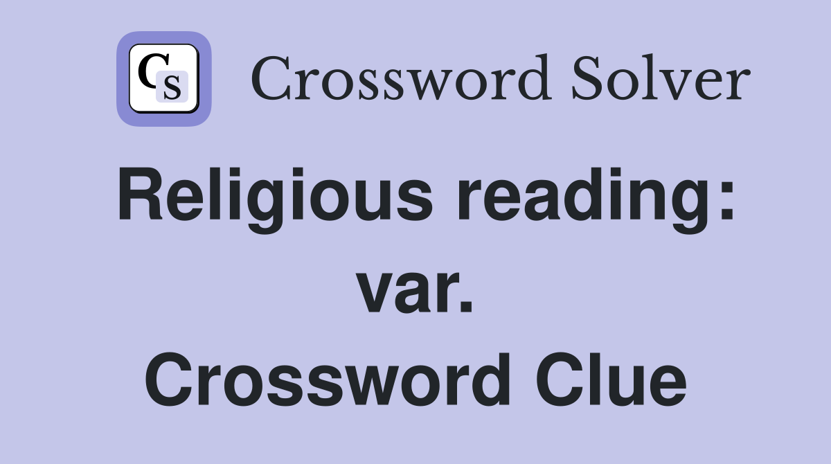 Religious reading: var. Crossword Clue