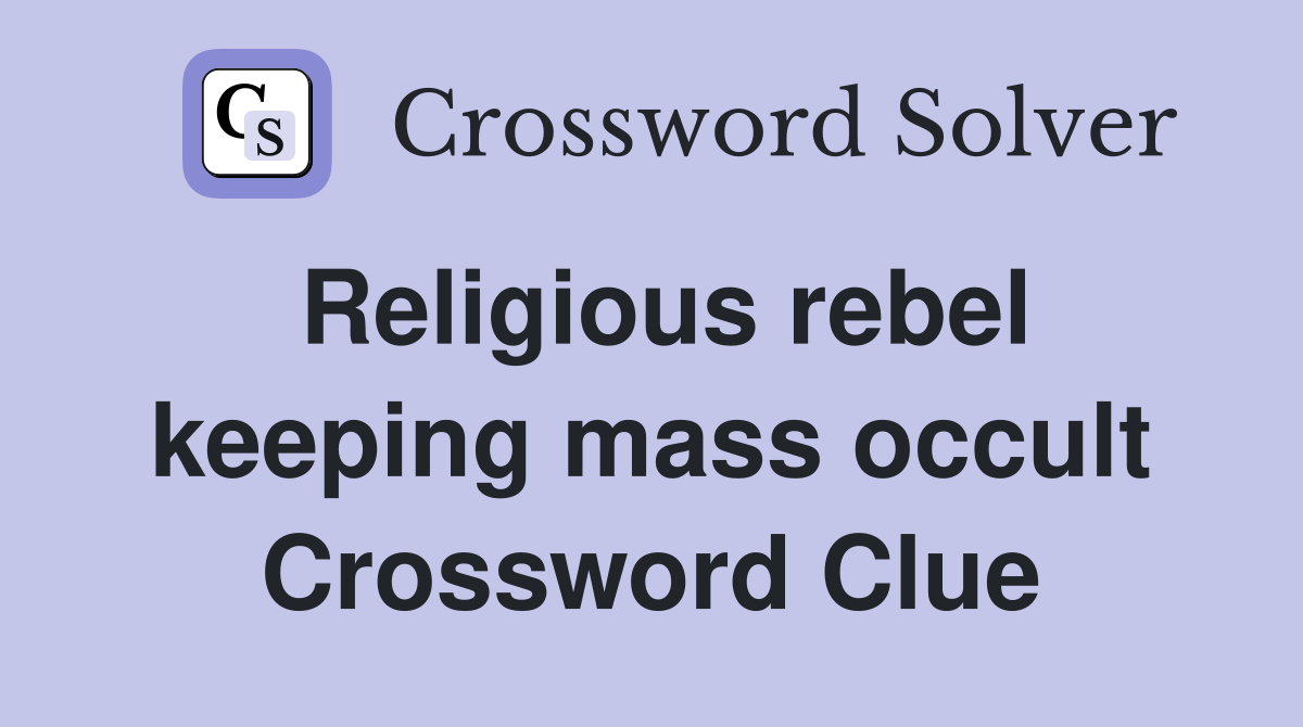 Religious rebel keeping mass occult Crossword Clue