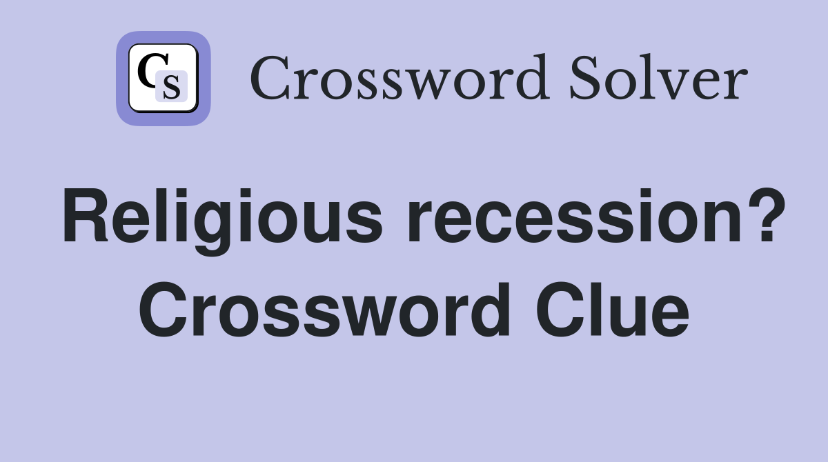 Religious recession? Crossword Clue