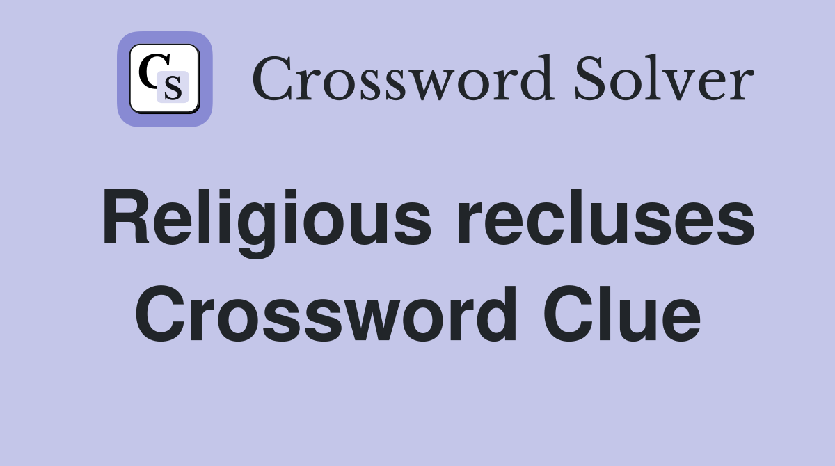 Religious recluses Crossword Clue
