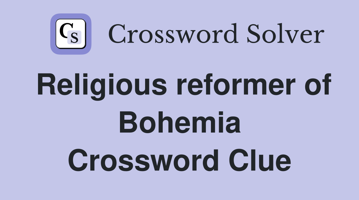Religious reformer of Bohemia Crossword Clue