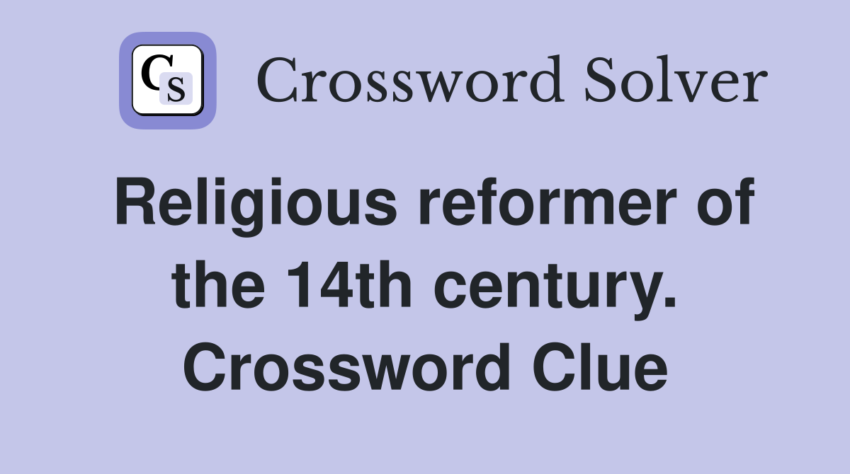 Religious reformer of the 14th century. Crossword Clue