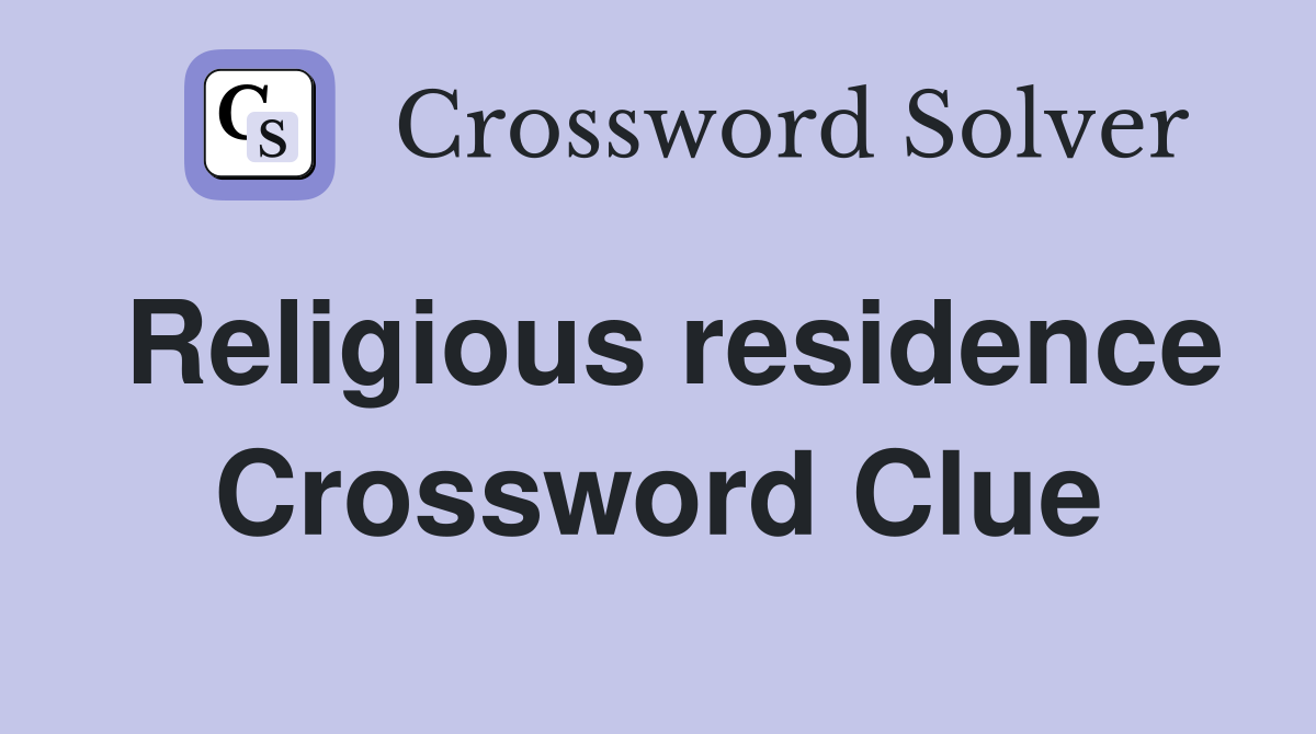 Religious residence Crossword Clue