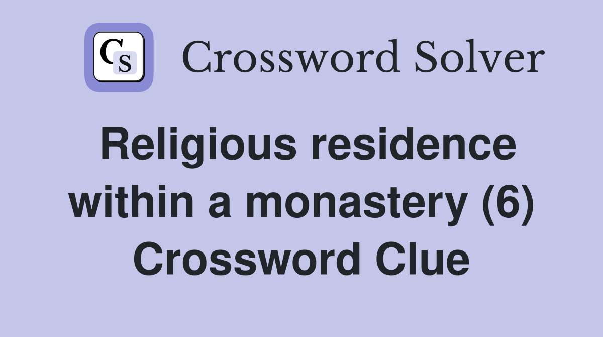Religious residence within a monastery (6) Crossword Clue