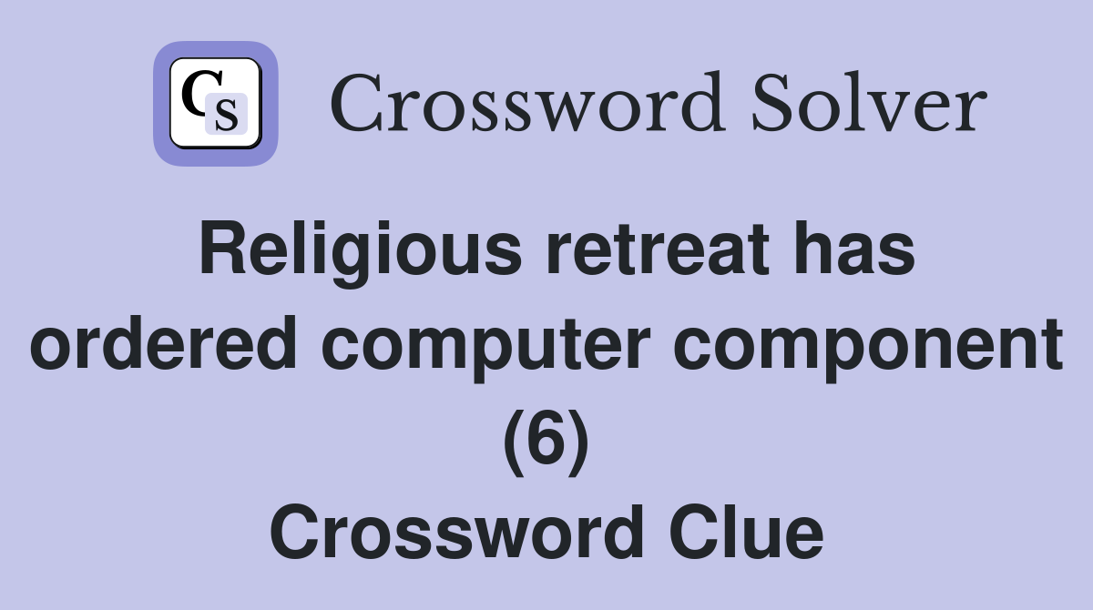 Religious retreat has ordered computer component (6) Crossword Clue