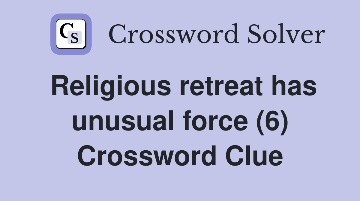 Religious retreat has unusual force (6) Crossword Clue