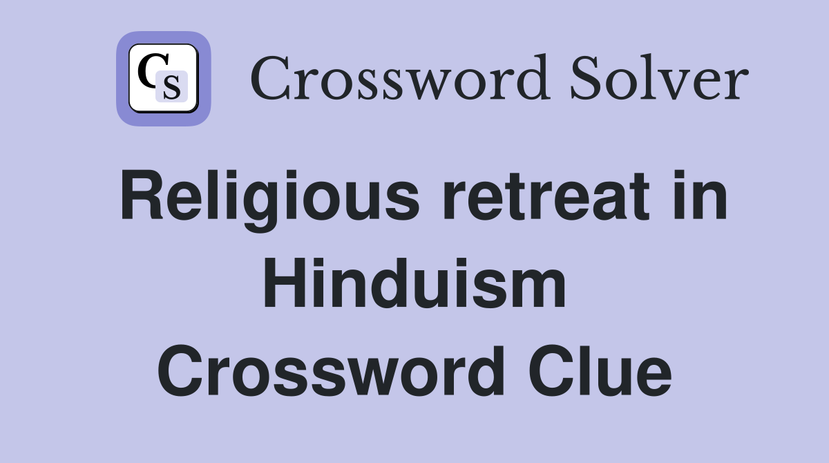 Religious retreat in Hinduism Crossword Clue