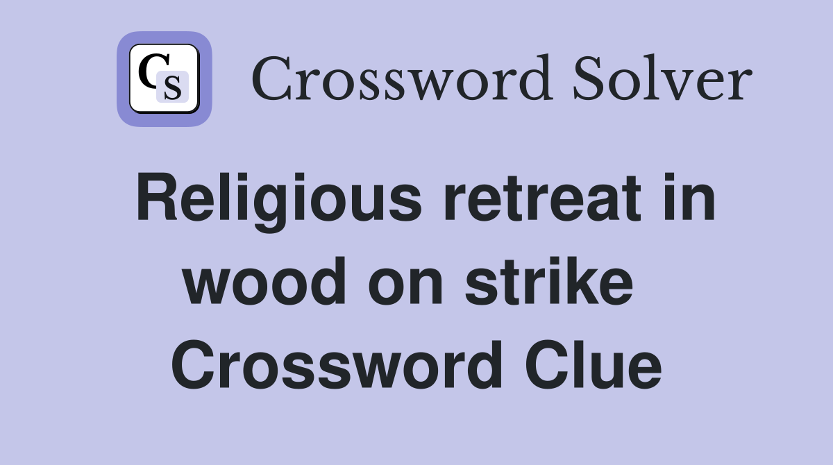 Religious retreat in wood on strike  Crossword Clue
