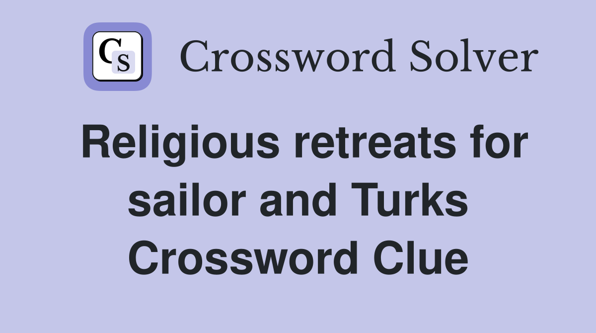 Religious retreats for sailor and Turks Crossword Clue
