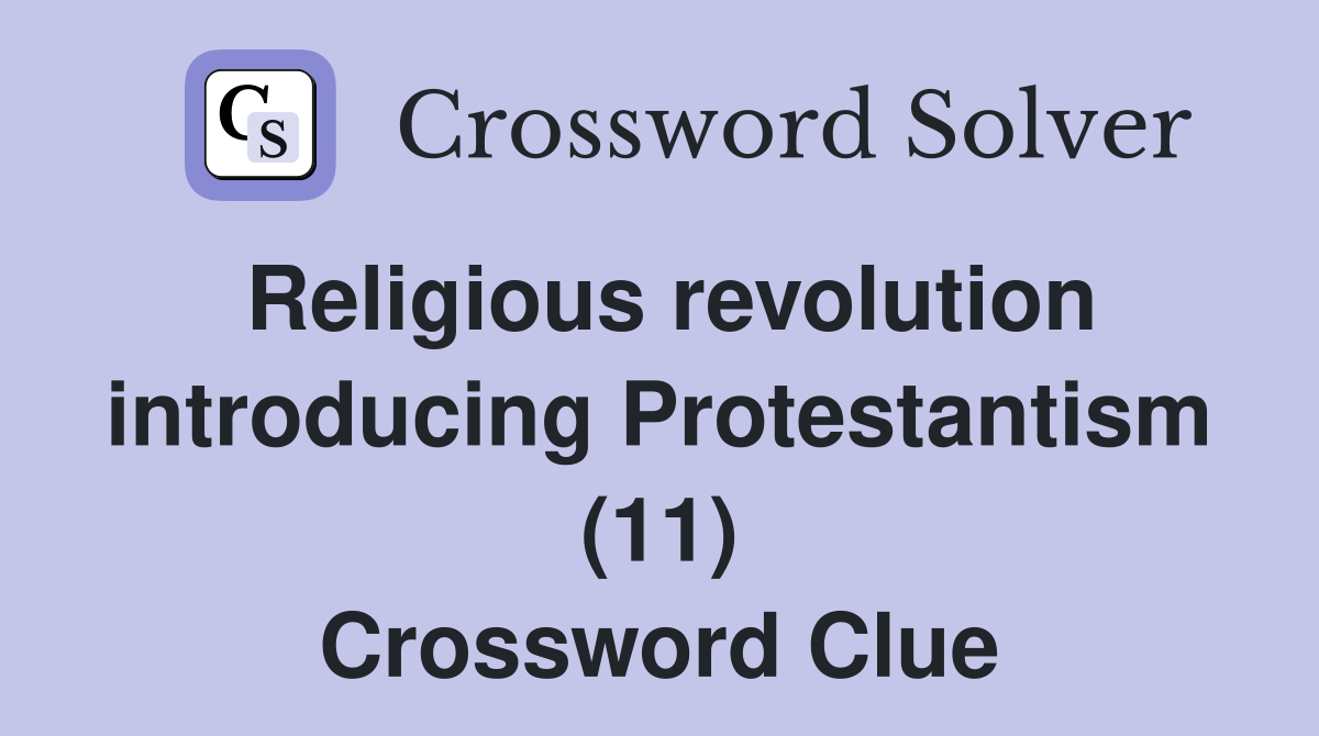 Religious revolution introducing Protestantism (11) Crossword Clue