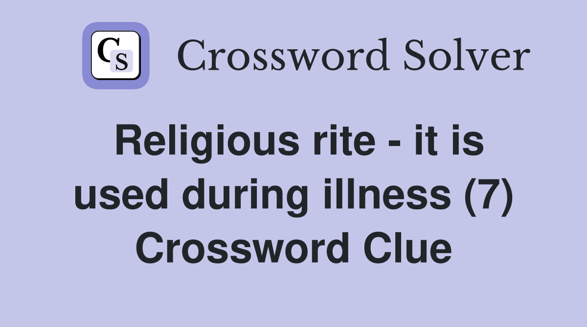 Religious rite - it is used during illness (7) Crossword Clue