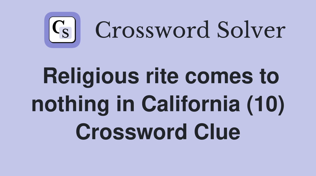 Religious rite comes to nothing in California (10) Crossword Clue