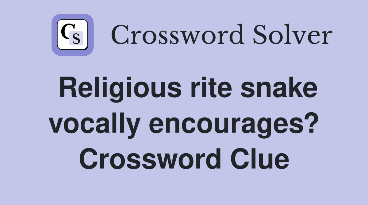 Religious rite snake vocally encourages? Crossword Clue