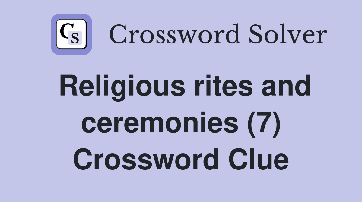 Religious rites and ceremonies (7) Crossword Clue