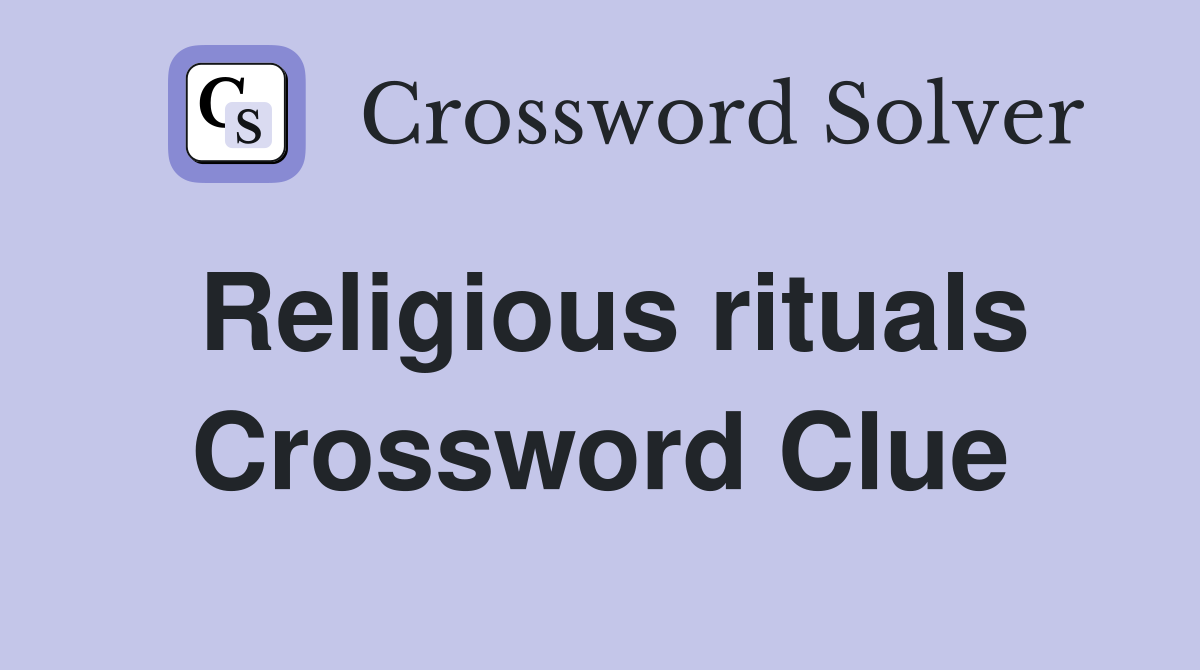 Religious rituals Crossword Clue