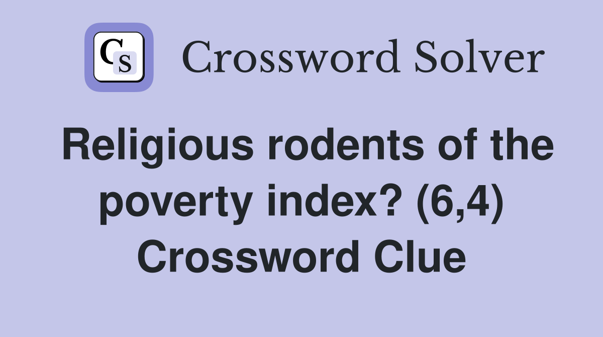Religious rodents of the poverty index? (6,4) Crossword Clue